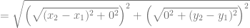 = \sqrt{\left( \sqrt{(x_2-x_1)^2+0^2} \right)^2 + \left(\sqrt{0^2+(y_2-y_1)^2} \right)^2}