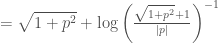 = \sqrt{1+p^2} + \log\left(\frac{\sqrt{1+p^2}+1}{|p|}\right)^{-1}