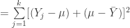 = \sum\limits_{j=1}^k[(Y_j-\mu) + (\mu-\bar{Y})]^2