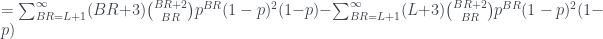 = \sum_{BR=L+1}^{\infty}  (BR+3)\binom{BR+2}{BR}{p^{BR}}{(1-p)^2}(1-p) - \sum_{BR=L+1}^{\infty} (L+3)\binom{BR+2}{BR}{p^{BR}}{(1-p)^2}(1-p)
