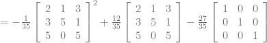 = -\frac{1}{35}\left[\begin{array}{rrr} 2 &1 &3\\ 3 &5 &1 \\ 5 &0 &5 \end{array} \right]^{2}+\frac{12}{35}\left[\begin{array}{rrr} 2 &1 &3\\ 3 &5 &1 \\ 5 &0 &5 \end{array} \right] - \frac{27}{35} \left[\begin{array}{rrr} 1 &0 &0\\ 0 &1 &0 \\ 0 &0 &1 \end{array} \right]