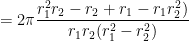 = 2\pi \displaystyle \frac{r_1^2 r_2- r_2 + r_1- r_1 r_2^2)}{r_1 r_2 (r_1^2 -r_2^2)}