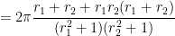 = 2\pi \displaystyle \frac{r_1 +r_2 + r_1 r_2 (r_1 + r_2)}{(r_1^2+1)(r_2^2+1)} 