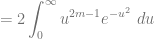 = 2 \displaystyle \int_0^{\infty} u^{2m-1} e^{-u^2} ~du