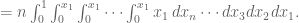 = n \int_0^1 \int_0^{x_1} \int_0^{x_1} \cdots \int_0^{x_1} x_1 \, dx_n \cdots dx_3 dx_2 dx_1.