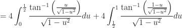 =4\displaystyle\int_0^{\frac{1}{2}}\frac{\tan^{-1}\left(\frac{u}{\sqrt{1-u^2}}\right)}{\sqrt{1-u^2}}du+4\displaystyle\int_{\frac{1}{2}}^1\frac{\tan^{-1}\left(\frac{1-u}{\sqrt{1-u^2}}\right)}{\sqrt{1-u^2}}du