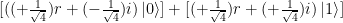 [( (+\frac{1}{\sqrt{4}})r + (-\frac{1}{\sqrt{4}})i ) \left|0\right>] + [(+ \frac{1}{\sqrt{4}})r + (+\frac{1}{\sqrt{4}})i ) \left|1\right>]  