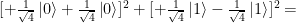 [+\frac{1}{\sqrt{4}}\left|0\right> +\frac{1}{\sqrt{4}}\left|0\right> ]^2 + [+\frac{1}{\sqrt{4}}\left|1\right>  -\frac{1}{\sqrt{4}}\left|1\right> ] ^2 = 