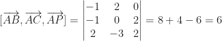 [\overrightarrow{AB},\overrightarrow{AC},\overrightarrow{AP}]=\begin{vmatrix}-1&2&0\\-1&0&2\\2&-3&2\end{vmatrix}=8+4-6=6