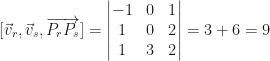 [\vec v_r,\vec v_s,\overrightarrow{P_rP_s}]=\begin{vmatrix}-1&0&1\\1&0&2\\1&3&2\end{vmatrix}=3+6=9
