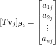 [T\mathbf{v}_j]_{\boldsymbol{\beta}_2}=\begin{bmatrix}    a_{1j}\\    a_{2j}\\    \vdots\\    a_{nj}    \end{bmatrix}