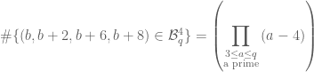 \#\{(b,b+2,b+6,b+8) \in \mathcal{B}_q^4 \} = \displaystyle{\small \left( \prod_{\substack{3 \leq a \leq q \\ \text{a prime}}} {\normalsize (a-4)} \right)}