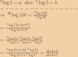 \:^2\log{3}=a\:\:\:dan\:\:\:^3\log{5}=b\\----------------\\\Rightarrow \:^{30}\log{150}=\frac{\:^3\log{150}}{\:^3\log{30}}\\\\=\frac{\:^3\log{\left ( 2\times 3\times 5^2 \right )}}{\:^3\log{2\times 3\times 5}}\\\\=\frac{\:^3\log{2}+\:^3\log{3}+\:^3\log{5^2}}{\:^3\log{2}+\:^3\log{3}+\:^3\log{5}}\\\\=\frac{\:^3\log{2}+1+2\left (\:^3\log{5}  \right )}{\:^3\log{2}+1+\:^3\log{5}}=\frac{ab+b+2}{ab+b+1}. 
