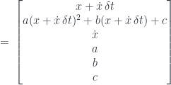 \: = \:  \begin{bmatrix} x + \dot{x}\, \delta t \\ a(x +\dot{x}\, \delta t )^2 + b(x + \dot{x}\, \delta t) +c \\ \dot{x} \\ a \\ b \\ c \end{bmatrix}
