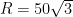 \ R=50\sqrt3\
