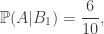 \Bbb P(A | B_1)=\displaystyle\frac{6}{10},
