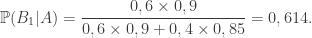 \Bbb P(B_1|A)=\displaystyle\frac{0,6\times 0,9}{0,6\times 0,9+0,4\times 0,85}=0,614.