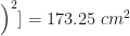 \Big)^2 ] = 173.25 \ cm^2 