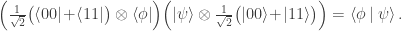 \Bigr( \frac{1}{\sqrt{2}} \bigl( \left\langle 00 \right| \!+\! \left\langle 11 \right| \bigr) \otimes \left\langle \phi \right| \Bigr) \Bigl( \left|\psi \right\rangle \otimes \frac{1}{\sqrt{2}} \bigl( \left| 00 \right\rangle \!+\! \left| 11 \right\rangle \bigr) \Bigr) = \left\langle \phi \left| \right. \psi \right\rangle.