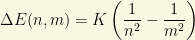 \Delta E(n,m)=K\left(\dfrac{1}{n^2}-\dfrac{1}{m^2}\right)