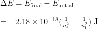 \Delta E = E_{\text{final}} - E_{\text{initial}} \\ [1em] = -2.18 \times 10^{-18} (\frac{1}{n^2_\text{f}} - \frac{1}{n^2_\text{i}}) \;\text{J}