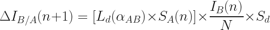 \Delta I_{B/A}(n+1) = [L_d(\alpha_{AB}) \times S_A(n)] \times \dfrac{I_B(n)}{N} \times S_d  