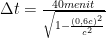 \Delta t = \frac {40 menit}{\sqrt{1 - \frac {(0,6 c)^2}{c^2}}}