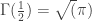 \Gamma(\frac{1}{2})=\sqrt(\pi)