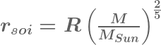\LARGE\boldsymbol{ r_{soi}=R\left ( \frac{M}{M_{Sun}} \right )^{\frac{2}{5}}}