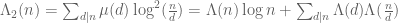 \Lambda_2(n) = \sum_{d|n} \mu(d) \log^2(\frac{n}{d}) = \Lambda(n) \log n + \sum_{d|n} \Lambda(d) \Lambda(\frac{n}{d})