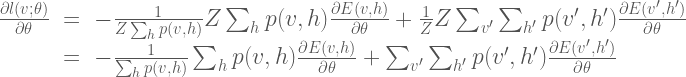 \Large{ \begin{array}{rcl} \frac{\partial l(v;\theta)}{\partial \theta} &=& - \frac{1}{Z\sum_h p(v,h)} Z \sum_h p(v,h) \frac{\partial E(v,h)}{\partial \theta} + \frac{1}{Z} Z \sum_{v'}\sum_{h'}p(v',h')\frac{\partial E(v',h')}{\partial \theta} \\  &=& - \frac{1}{\sum_h p(v,h)} \sum_h p(v,h) \frac{\partial E(v,h)}{\partial \theta} + \sum_{v'}\sum_{h'}p(v',h')\frac{\partial E(v',h')}{\partial \theta} \\  \end{array}}