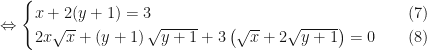\Leftrightarrow \begin{cases} x + 2(y + 1) = 3 \quad & (7)\\ 2x\sqrt x + \left( {y + 1} \right)\sqrt {y + 1} + 3\left( {\sqrt x + 2\sqrt {y + 1} } \right) = 0 \quad &(8) \end{cases}