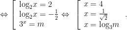 \Leftrightarrow \left[ \begin{array}{*{35}{l}}  {{\log }_{2}}x=2 \\  {{\log }_{2}}x=-\frac{1}{2}\Leftrightarrow \\  {{3}^{x}}=m \\  \end{array} \right.\left[ \begin{array}{*{35}{l}}  x=4 \\  x=\frac{1}{\sqrt{2}} \\  x={{\log }_{3}}m \\  \end{array} \right..