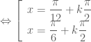 \Leftrightarrow \left[ \begin{array}{l} x= \dfrac{\pi}{12}+k\dfrac{\pi}{2} \\ x= \dfrac{\pi}{6}+k\dfrac{\pi}{2} \end{array} \right.