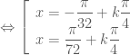 \Leftrightarrow \left[ \begin{array}{l} x= -\dfrac{\pi}{32}+k\dfrac{\pi}{4} \\ x= \dfrac{\pi}{72}+k\dfrac{\pi}{4} \end{array} \right.