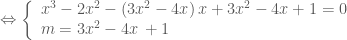 \Leftrightarrow \left\{ \begin{array}{l}   {x^3} - 2{x^2} - \left( {3{x^2} - 4x} \right)x + 3{x^2} - 4x + 1 = 0\,\, \\   m = 3{x^2} - 4x\, + 1\, \\   \end{array} \right.