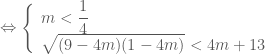 \Leftrightarrow \left \{ \begin{array}{l} m < \dfrac{1}{4} \\ \sqrt{(9-4m)(1-4m)} < 4m+13 \end{array} \right.