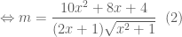 \Leftrightarrow m = \dfrac{10x^2+8x+4}{(2x+1)\sqrt{x^2+1}} \;\; (2)