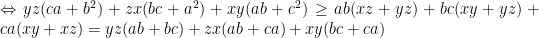 \Leftrightarrow yz(ca+b^2)+zx(bc+a^2)+xy(ab+c^2)\geq ab(xz+yz)+bc(xy+yz)+ca(xy+xz)=yz(ab+bc)+zx(ab+ca)+xy(bc+ca)