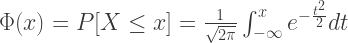 \Phi(x)=P[X \leq x] = \frac{1}{\sqrt{2 \pi}} \int_{-\infty}^x e^{-\frac{t^2}{2}}dt