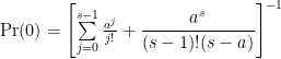 \Pr(0) = \left[\sum\limits_{j=0}^{s-1}\frac{a^j}{j!} + \displaystyle\frac{a^s}{(s-1)!(s-a)}\right]^{-1} 