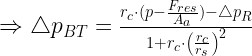 \Rightarrow\triangle p_{BT}=\frac{r_c\cdot (p-\frac{F_{res}}{A_a})-\triangle p_R}{1+r_c\cdot\left(\frac{r_c}{r_s}\right)^2}