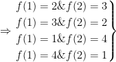 \Rightarrow \left. \begin{gathered} f(1) = 2\& f(2) = 3 \hfill \\ f(1) = 3\& f(2) = 2 \hfill \\ f(1) = 1\& f(2) = 4 \hfill \\ f(1) = 4\& f(2) = 1 \hfill \\ \end{gathered} \right\}