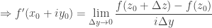 \Rightarrow f'(x_0+iy_0)=\lim\limits_{\Delta y\to 0}\dfrac{f(z_0+\Delta z)-f(z_0)}{i\Delta y}