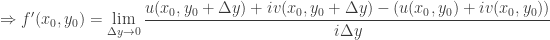 \Rightarrow f'(x_0,y_0)=\lim\limits_{\Delta y\to 0}\dfrac{u(x_0,y_0+\Delta y)+iv(x_0,y_0+\Delta y)-(u(x_0,y_0)+iv(x_0,y_0))}{i\Delta y}