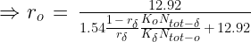 \Rightarrow r_{o}\,=\,\frac{12.92}{1.54\frac{1\,-\,r_{\delta}}{r_{\delta}}\frac{K_{o}N_{tot-\delta}}{K_{\delta}N_{tot-o}}\,+\,12.92}