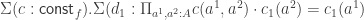 \Sigma (c : \mathsf{const}_f). \Sigma(d_1 : \Pi_{a^1, a^2:A} c(a^1,a^2) \cdot c_1(a^2) = c_1(a^1)