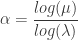 \alpha=\dfrac{log(\mu)}{log(\lambda)}