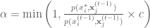 \alpha = \text{min} \left (1,\frac{p( x_i^*, \bold x_j^{(t-1)})}{p( x_i^{(t-1)}, \bold x_j^{(t-1)})} \times c\right ) 