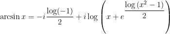\arcsin x=-i\dfrac{\log (-1)}{2}+i\log \left( x+e^{\dfrac{\log \left( x^{2}-1\right) }{2}}\right) 